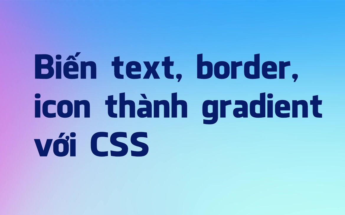 Biến text, border, icon thành gradient với CSS