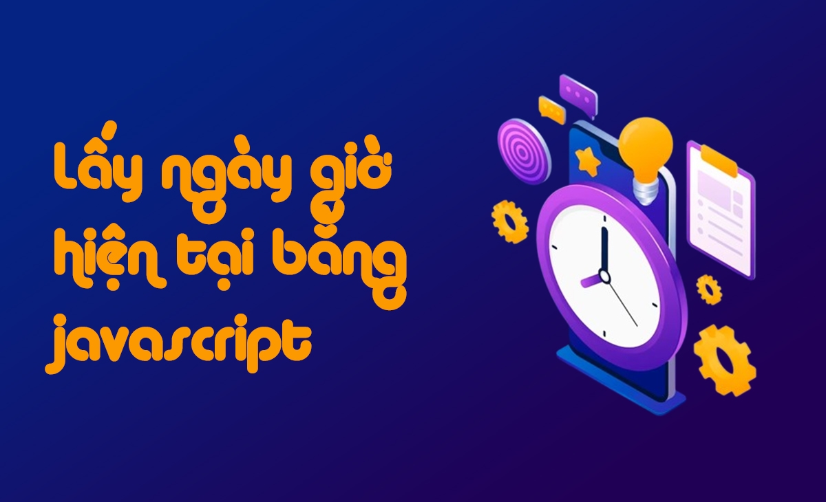 Lấy ngày giờ hiện tại bằng javascript